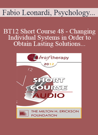 [Audio Download] BT12 Short Course 48 - Changing Individual Systems in Order to Obtain Lasting Solutions: Three Brief Strategic Techniques - Fabio Leonardi
