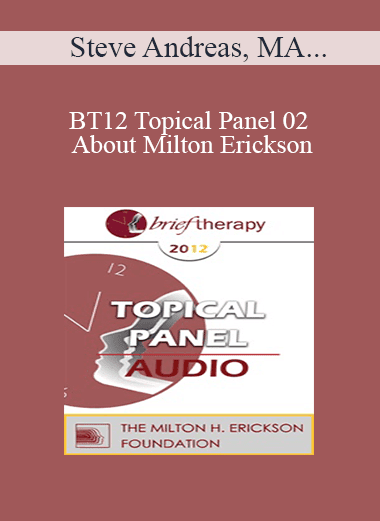 [Audio Download] BT12 Topical Panel 02 - About Milton Erickson - Steve Andreas