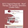 [Audio Download] BT12 Topical Panel 06 - Brief Therapy for Anxiety Disorders - Lynn Lyons