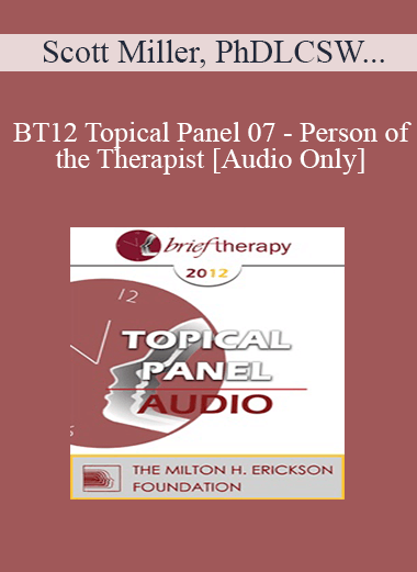 [Audio Download] BT12 Topical Panel 07 - Person of the Therapist - Scott Miller