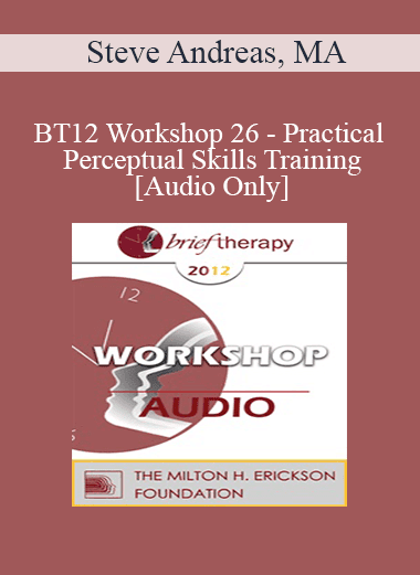 [Audio Download] BT12 Workshop 26 - Practical Perceptual Skills Training - Steve Andreas