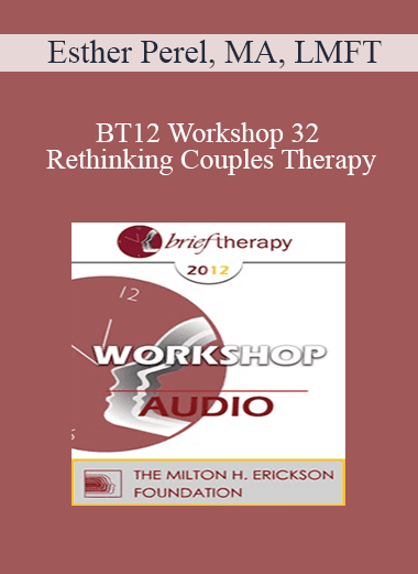 [Audio Download] BT12 Workshop 32 - Rethinking Couples Therapy: A Radical Approach to Love