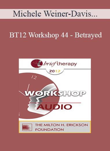 [Audio Download] BT12 Workshop 44 - Betrayed: Helping Couples to Heal from Infidelity - Michele Weiner-Davis