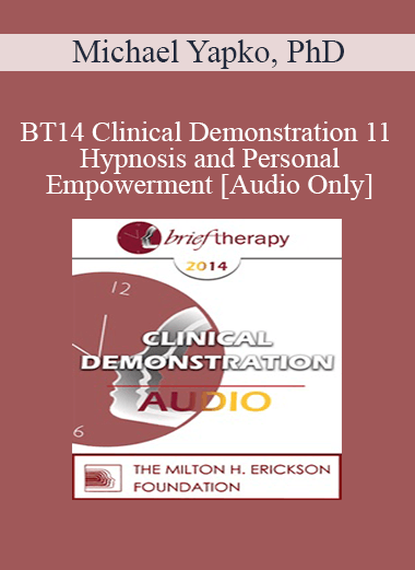 [Audio Download] BT14 Clinical Demonstration 11 - Hypnosis and Personal Empowerment - Michael Yapko
