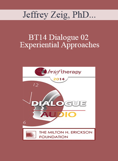 [Audio Download] BT14 Dialogue 02 - Experiential Approaches: The Power of Implication - Jeffrey Zeig