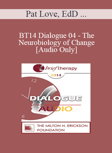 [Audio Download] BT14 Dialogue 04 - The Neurobiology of Change - Pat Love