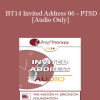 [Audio Download] BT14 Invited Address 06 - PTSD: What it is and How to Resolve it - And What it Isn't - Steve Andreas