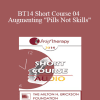 [Audio Download] BT14 Short Course 04 - Augmenting "Pills Not Skills": Strategic