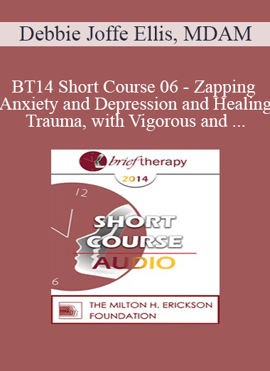 [Audio Download] BT14 Short Course 06 - Zapping Anxiety and Depression and Healing Trauma