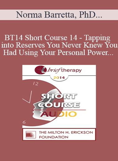 [Audio Download] BT14 Short Course 14 - Tapping into Reserves You Never Knew You Had Using Your Personal Power - Norma Barretta
