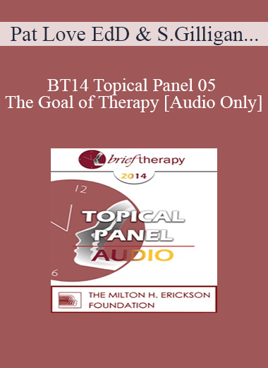 [Audio Download] BT14 Topical Panel 05 - The Goal of Therapy - Pat Love EdD
