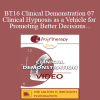 [Audio Download] BT16 Clinical Demonstration 07 - Clinical Hypnosis as a Vehicle for Promoting Better Decisions - Michael Yapko