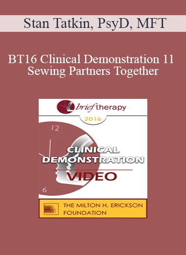 [Audio Download] BT16 Clinical Demonstration 11 - Sewing Partners Together: Techniques for Moving Couples Toward Secure Functioning - Stan Tatkin