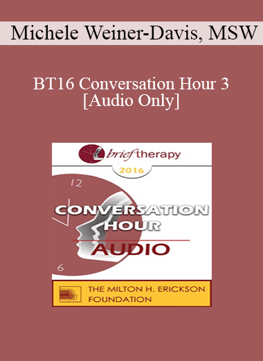 [Audio Download] BT16 Conversation Hour 3 - Michele Weiner-Davis