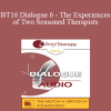 [Audio Download] BT16 Dialogue 6 - The Experiences of Two Seasoned Therapists: Developing Your Own Stance Separate From Changing Trends