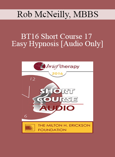 [Audio Download] BT16 Short Course 17 - Easy Hypnosis: Bringing Out the Best in Brief Therapy - Rob McNeilly