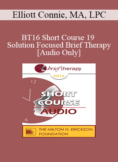 [Audio Download] BT16 Short Course 19 - Solution Focused Brief Therapy: Mastering the Language in Session - Elliott Connie