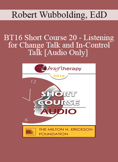 [Audio Download] BT16 Short Course 20 - Listening for Change Talk and In-Control Talk: The Significance of Throw Away Patient Comments - Robert Wubbolding