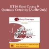 [Audio Download] BT16 Short Course 9 - Quantum Creativity - Susan Pinco