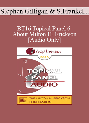 [Audio Download] BT16 Topical Panel 6 - About Milton H. Erickson - Stephen Gilligan