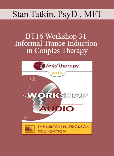 [Audio Download] BT16 Workshop 31 - Informal Trance Induction in Couples Therapy: Partners in Chairs - Stan Tatkin