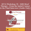 [Audio Download] BT16 Workshop 38 - MRI Brief Therapy - From the Initial Contact to the Final Interview - Wendel Ray