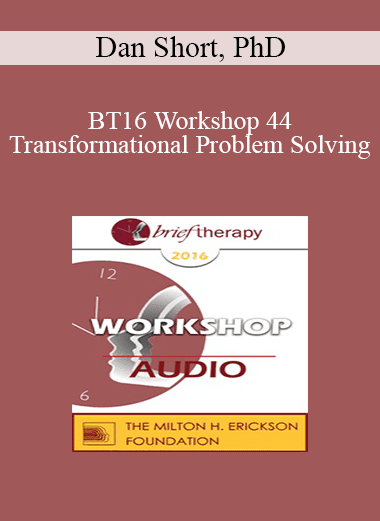 [Audio Download] BT16 Workshop 44 - Transformational Problem Solving: The Applied Science of Brain Growth