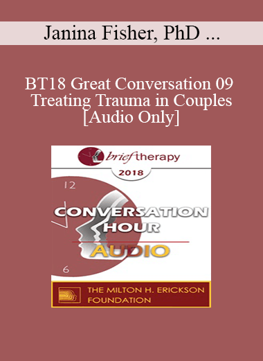 [Audio Download] BT18 Great Conversation 09 - Treating Trauma in Couples - Janina Fisher