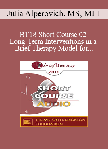 [Audio Download] BT18 Short Course 02 - Long-Term Interventions in a Brief Therapy Model for Residential and Intensive Outpatient Drug and Alcohol Addiction Treatment - Julia Alperovich