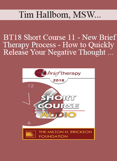 [Audio Download] BT18 Short Course 11 - New Brief Therapy Process - How to Quickly Release Your Negative Thought Patterns and Limiting Beliefs with Dynamic Spin Release - Tim Hallbom