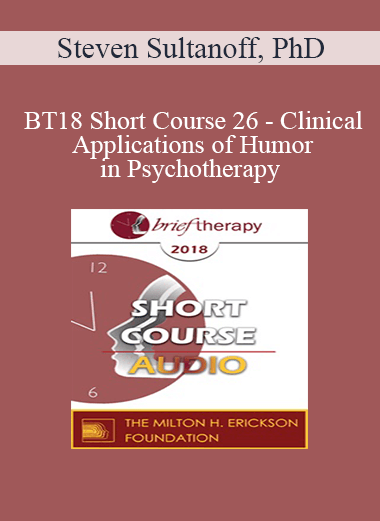 [Audio Download] BT18 Short Course 26 - Clinical Applications of Humor in Psychotherapy: A Seriously Credible Approach - Steven Sultanoff