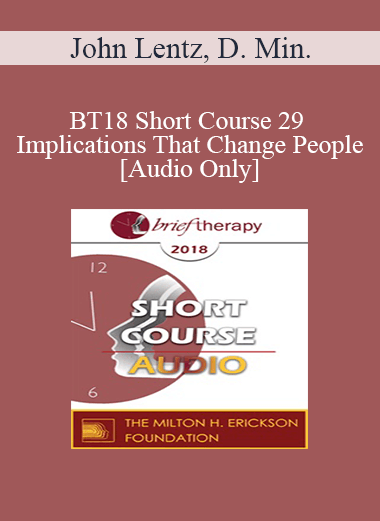 [Audio Download] BT18 Short Course 29 - Implications That Change People - John Lentz