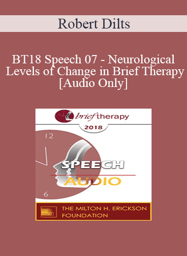 [Audio Download] BT18 Speech 07 - Neurological Levels of Change in Brief Therapy - Robert Dilts