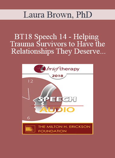 [Audio Download] BT18 Speech 14 - Helping Trauma Survivors to Have the Relationships They Deserve - Laura Brown