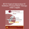 [Audio Download] BT18 Topical Interaction 02 - Solution Focused Brief Therapy with Couples: A Focus on Love - Elliott Connie