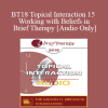[Audio Download] BT18 Topical Interaction 15 - Working with Beliefs in Brief Therapy - Robert Dilts