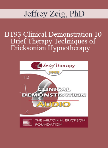 [Audio Download] BT93 Clinical Demonstration 10 - Brief Therapy Techniques of Ericksonian Hypnotherapy - Jeffrey Zeig