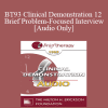 [Audio Download] BT93 Clinical Demonstration 12 - Brief Problem-Focused Interview - Sophie Freud