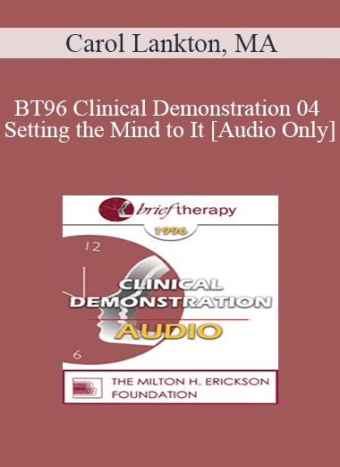 [Audio Download] BT96 Clinical Demonstration 04 - Setting the Mind to It - Carol Lankton