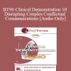 [Audio Download] BT96 Clinical Demonstration 10 - Disrupting Couples Conflictual Communications - Ellyn Bader