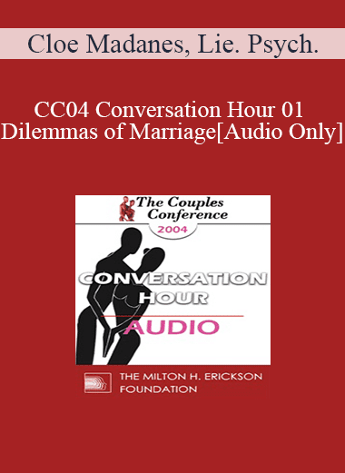 [Audio Download] CC04 Conversation Hour 01 - Dilemmas of Marriage - Cloe Madanes
