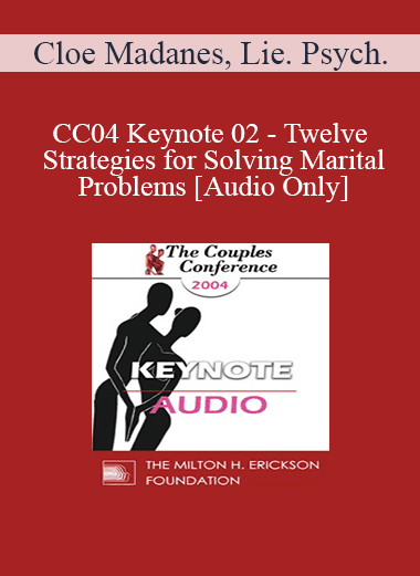 [Audio Download] CC04 Keynote 02 - Twelve Strategies for Solving Marital Problems - Cloe Madanes