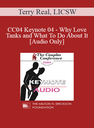 [Audio Download] CC04 Keynote 04 - Why Love Tanks and What To Do About It - Terry Real