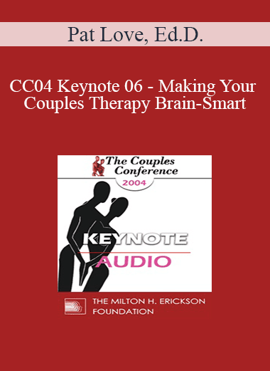 [Audio Download] CC04 Keynote 06 - Making Your Couples Therapy Brain-Smart: From Power Struggle to Paradigm Shift - Pat Love