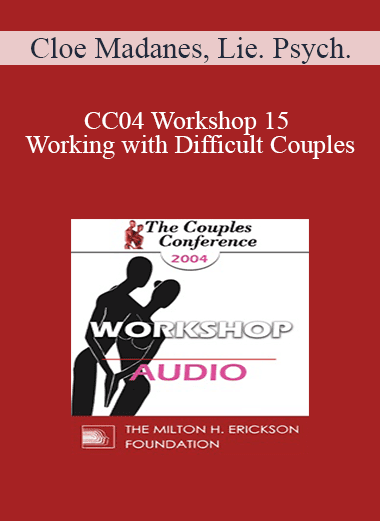 [Audio Download] CC04 Workshop 15 - Working with Difficult Couples: Domestic Violence I - Cloe Madanes