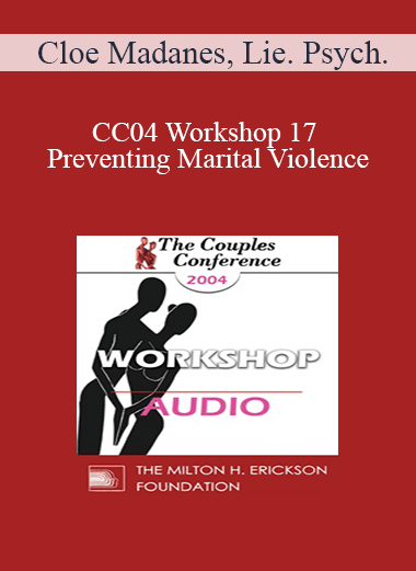 [Audio Download] CC04 Workshop 17 - Preventing Marital Violence: Domestic Violence II - Cloe Madanes