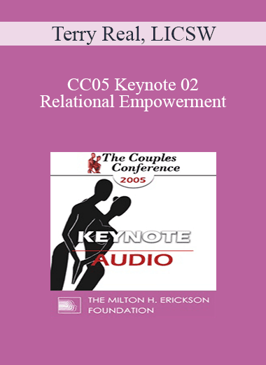 [Audio Download] CC05 Keynote 02 - Relational Empowerment: A New Model for Couples and Couples Therapy - Terry Real