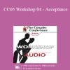 [Audio Download] CC05 Workshop 04 - Acceptance: A Radical Approach to Healing Intimate Wounds - Janis Spring