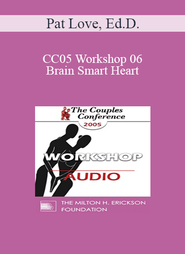 [Audio Download] CC05 Workshop 06 - Brain Smart Heart: Using the New Brain Science to Improve Relationships - Pat Love