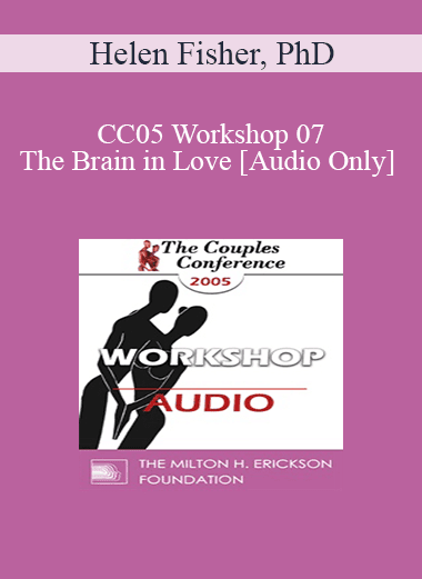 [Audio Download] CC05 Workshop 07 - The Brain in Love - Helen Fisher